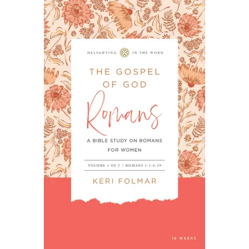 The Gospel of God (Vol. 1): A Bible Study on Romans for Women