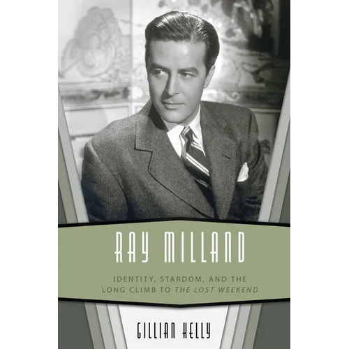 Ray Milland: Identity, Stardom, and the Long Climb to the Lost Weekend - Paperback