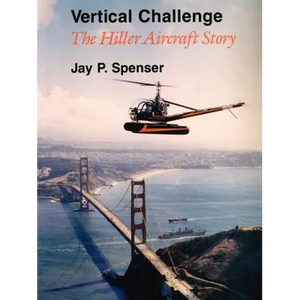 Vertical Challenge: The Hiller Aircraft Story - Paperback