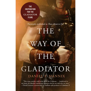 The Way of the Gladiator: Inspiration for the Gladiator Films - Paperback