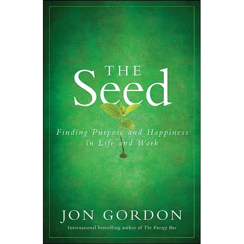 The Seed: Finding Purpose and Happiness in Life and Work - Hardcover