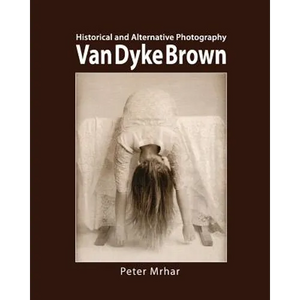 Van Dyke Brown: Historical and Alternative Photography - Paperback