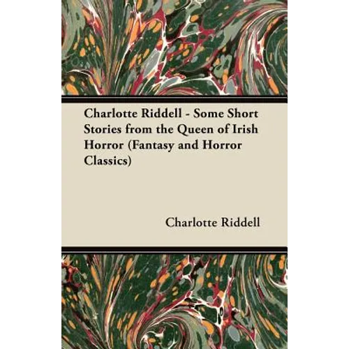 Charlotte Riddell - Some Short Stories from the Queen of Irish Horror (Fantasy and Horror Classics) - Paperback