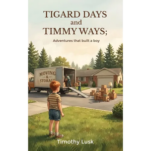 Tigard Days and Timmy Ways: Adventures That Built A Boy - Hardcover