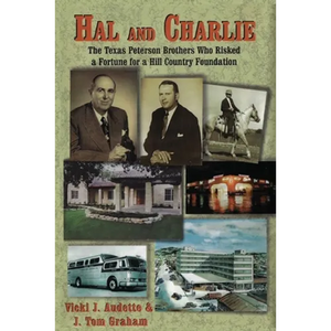 Hal and Charlie: The Texas Peterson Brothers Who Risked a Fortune For A Hill Country Foundation - Paperback