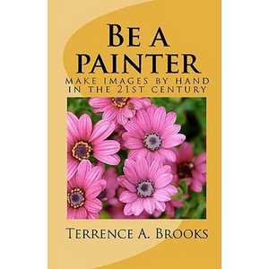 Be a painter: make images by hand in the 21st century - Paperback