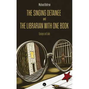 The Singing Detainee and the Librarian with One Book: Essays on Exile - Paperback