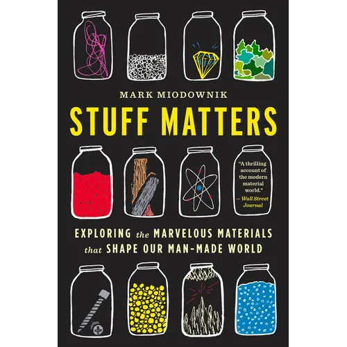 Stuff Matters: Exploring the Marvelous Materials That Shape Our Man-Made World - Paperback