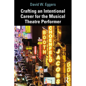 Crafting an Intentional Career for the Musical Theatre Performer - Paperback