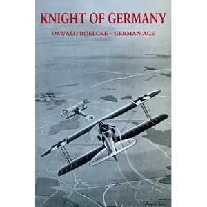 Knight of Germany: Oswald Boelcke - German Ace - Paperback