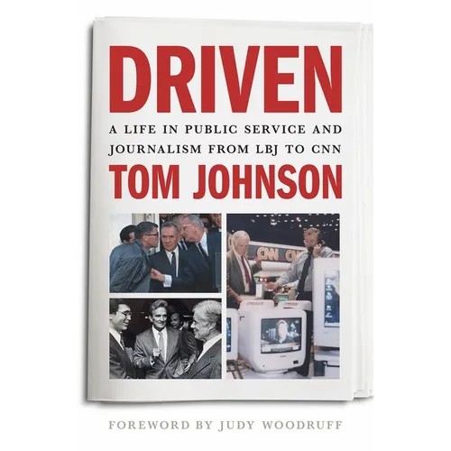 Driven: A Life in Public Service and Journalism from LBJ to CNN - Hardcover