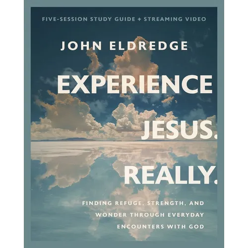 Experience Jesus. Really Bible Study Guide Plus Streaming Video: Finding Refuge, Strength, and Wonder Through Everyday Encounters with God