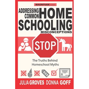 Addressing Common Homeschool Misconceptions: The Truths Behind Homeschool Myths - Paperback