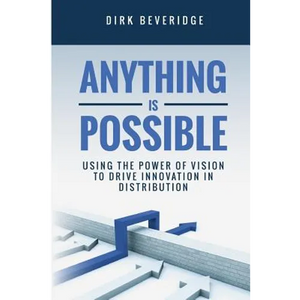 Anything is Possible: Using the Power of Vision to Drive Innovation in Distribution - Paperback
