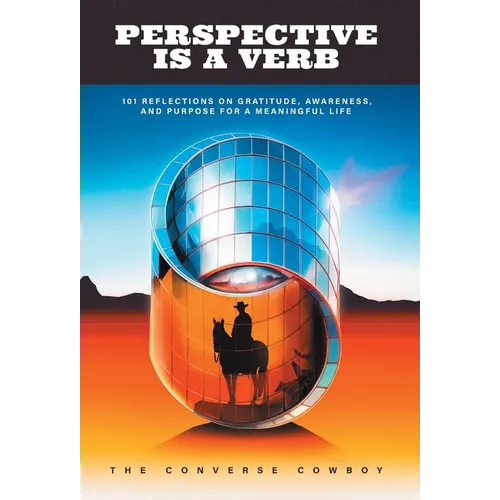 Perspective Is a Verb: 101 Reflections on Gratitude, Awareness, and Purpose for a Meaningful Life - Hardcover