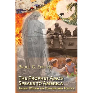 The Prophet Amos Speaks to America: Ancient Wisdom for Contemporary Politics - Paperback