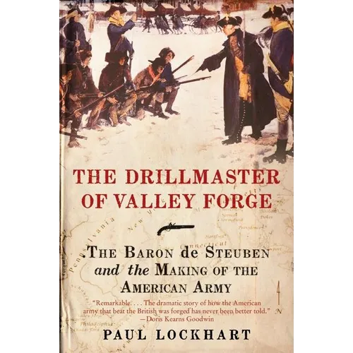 The Drillmaster of Valley Forge: The Baron de Steuben and the Making of the American Army - Paperback