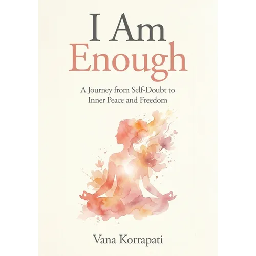 I am Enough: A Journey from Self-doubt to Inner Peace and Freedom - Paperback
