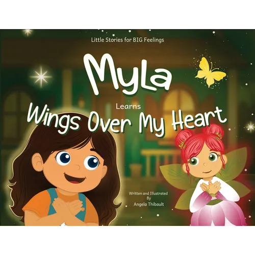 Myla Learns Wings Over My Heart: Emotional Intelligence and Self-Regulation Skills for Kids - Paperback