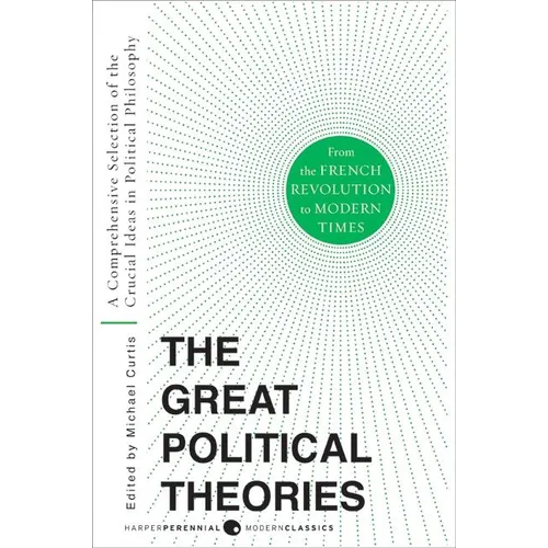 Great Political Theories V.2: A Comprehensive Selection of the Crucial Ideas in Political Philosophy from the French Revolution to Modern Times - Paperback
