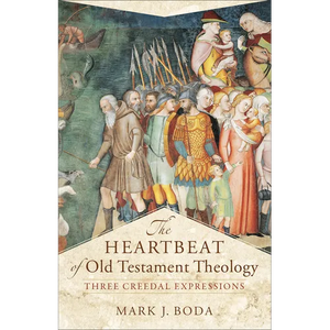 The Heartbeat of Old Testament Theology: Three Creedal Expressions - Paperback
