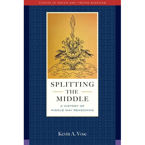 Splitting the Middle: A History of Middle Way Reasoning - Hardcover