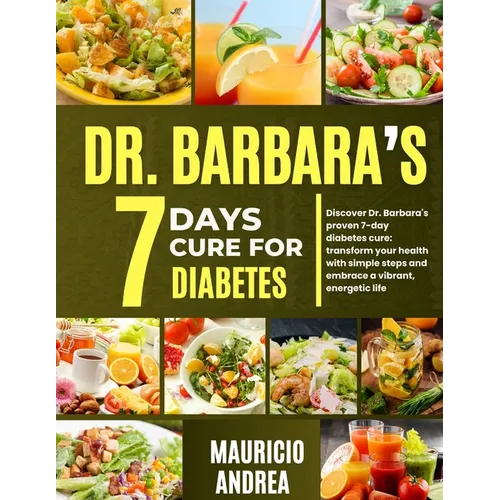 Dr. Barbara's 7 Days Cure for Diabetes: Discover Dr. Barbara's proven 7-days diabetes cure: Transform your health with simple step and embrace a vibra - Paperback