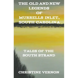 The Old and New Legends of Murrells Inlet, South Carolina - Paperback