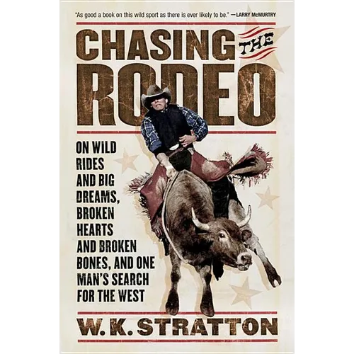 Chasing the Rodeo: On Wild Rides and Big Dreams, Broken Hearts and Broken Bones, and One Man's Search for the West - Paperback