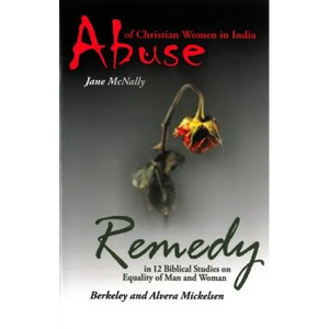 Abuse of Christian Women in India and Remedy: In 12 Biblical Studies on Equality of Man and Woman - Paperback