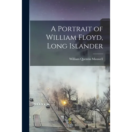 A Portrait of William Floyd, Long Islander - Paperback