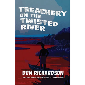 Treachery on the Twisted River: A Young-Adult Adaptation of "Peace Child," by Don Richardson - Paperback
