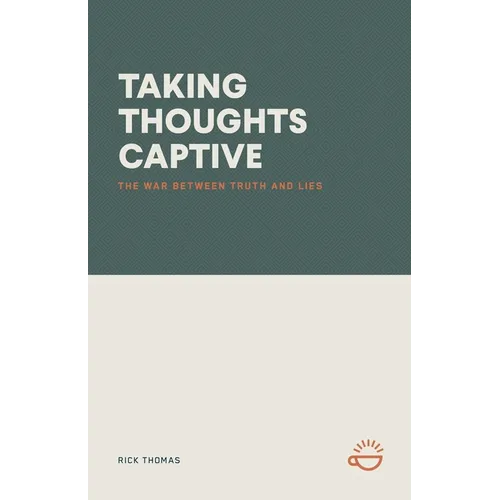 Taking Thoughts Captive: The War Between Truth and Lies - Paperback