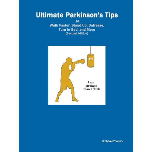 Ultimate Parkinson's Tips to Walk Faster, Stand Up, Unfreeze, Turn in Bed, and More: Handbook of Cues and Sensory Tricks - Paperback
