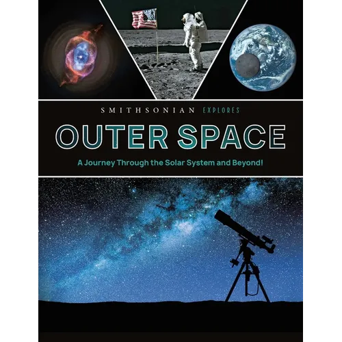 Smithsonian Explores: Outer Space: A Journey Through the Solar System and Beyond! - Hardcover