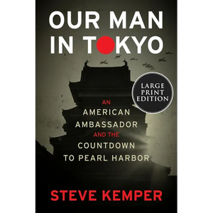 Our Man in Tokyo: An American Ambassador and the Countdown to Pearl Harbor - Paperback