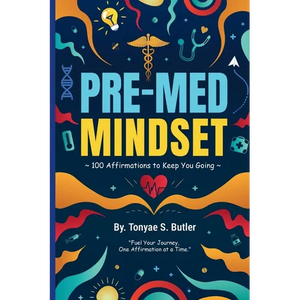 Pre-Med Mindset: 100 Affirmations to Keep You Going - Paperback