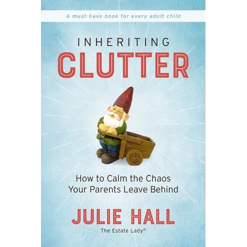 Inheriting Clutter: How to Calm the Chaos Your Parents Leave Behind - Paperback