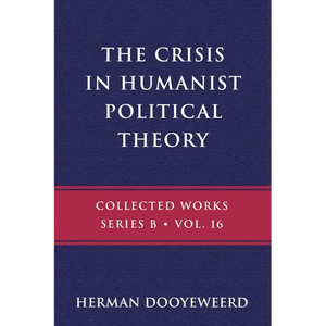 The Crisis in Humanist Political Theory: As Seen from a Calvinist Cosmology and Epistemology - Paperback