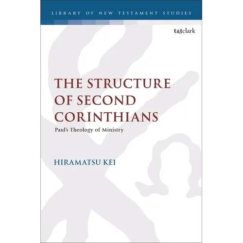 The Structure of Second Corinthians: Paul's Theology of Ministry - Paperback