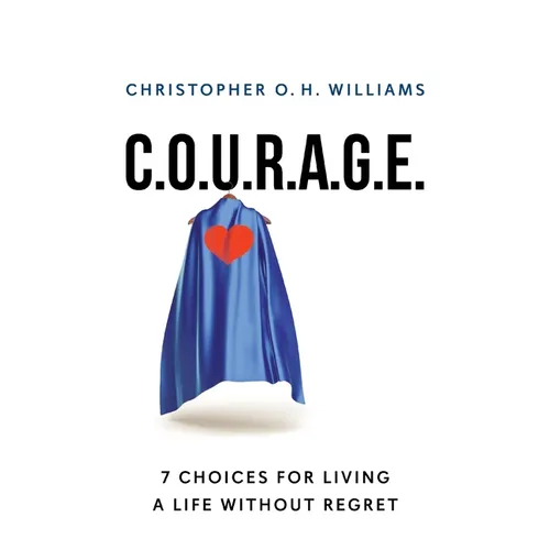 C.O.U.R.A.G.E: 7 Choices for Living a Life Without Regret - Paperback