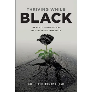 Thriving While Black: The Act of Surviving and Thriving in the same space - Paperback