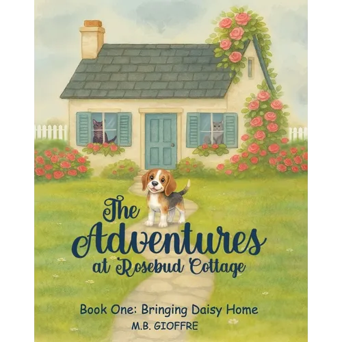 The Adventures at Rosebud Cottage: Bringing Daisy Home - Paperback