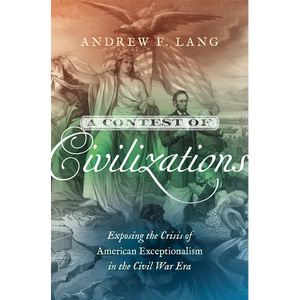 A Contest of Civilizations: Exposing the Crisis of American Exceptionalism in the Civil War Era - Paperback