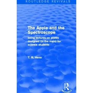 The Apple and the Spectroscope (Routledge Revivals): Being Lectures on Poetry Designed (in the Main) for Science Students - Paperback