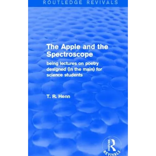The Apple and the Spectroscope (Routledge Revivals): Being Lectures on Poetry Designed (in the Main) for Science Students - Paperback