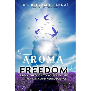Aroma Freedom: Break Through to Your New Life with Aroma and Neuroscience - Paperback