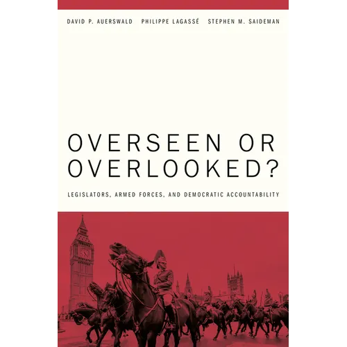 Overseen or Overlooked?: Legislators, Armed Forces, and Democratic Accountability - Hardcover