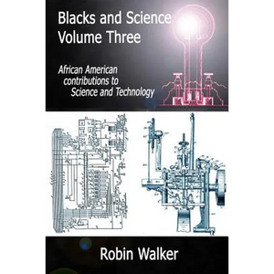 Blacks and Science Volume Three: African American Contributions to Science and Technology - Paperback