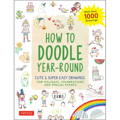 How to Doodle Year-Round: Cute & Super Easy Drawings for Holidays, Celebrations and Special Events - With Over 1000 Drawings - Paperback